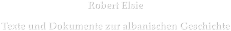 Robert Elsie Texte und Dokumente zur albanischen Geschichte
